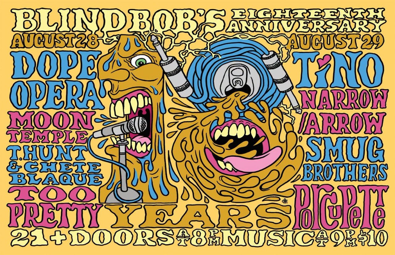 Blind Bob's 18th Anniversary flyer — Aug 28: Dope Opera, Moontemple, T. Hunt & Chete Blaque, Too Pretty. Aug 29: TINO, Narrow/Arrow, Smug Brothers, Porcupette. Doors 8 PM, music 9 PM, $10, 21+.